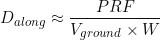 \[D_{along} \approx \frac{PRF}{V_{ground} \times W}\]