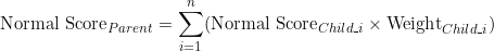 \[\text{Normal Score}_{Parent} = \sum_{i=1}^{n} (\text{Normal Score}_{Child\_i} \times \text{Weight}_{Child\_i})\]
